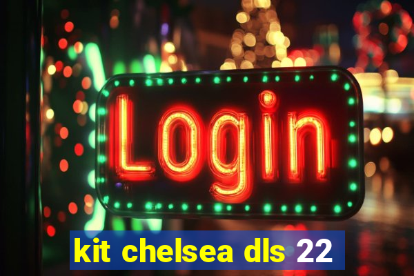 kit chelsea dls 22